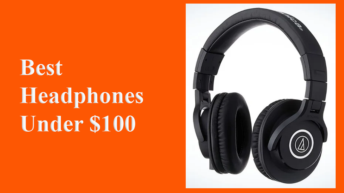 Top 10 Best Headphones Under $100